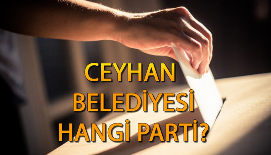Ceyhan Belediyesi hangi partide Adana Ceyhan Belediye Başkanı kim, hangi partiden 2019 Ceyhan yerel seçim sonuçları...