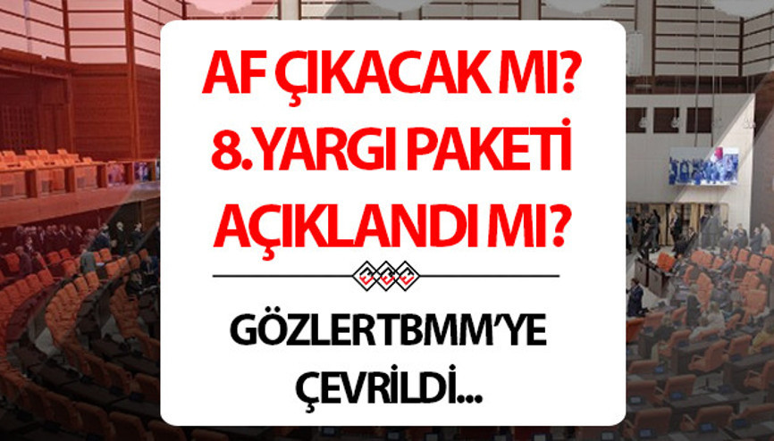 YARGI PAKETİ ÇIKTI MI Af yasası için gelişme var mı Mahkumların beklediği 8. yargı paketi hakkında önemli detaylar