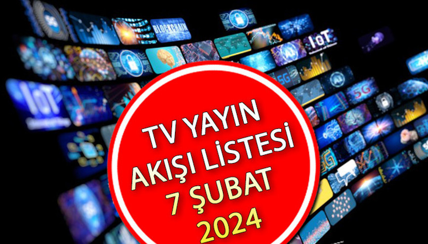 TV YAYIN AKIŞI 7 ŞUBAT 2024 LİSTESİ || Bugün tvde hangi diziler var Kanal D, Show TV, Fox TV, ATV, TRT1, TV8, Star TV yayın akışı ve tv rehberi