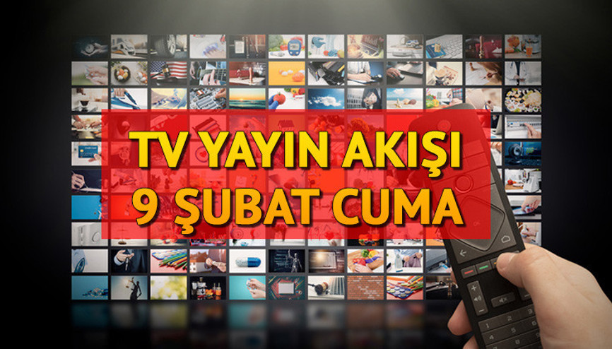TV YAYIN AKIŞI 9 ŞUBAT 2024 || Cuma akşamı TVde neler var, dizilerin yeni bölümleri saatkaçta Kanal D, TV8, TRT1, Star TV, ATV, Show TV yayın akışı ve tv rehberi