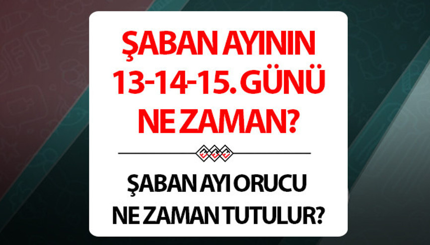Şaban ayının 13, 14, 15. günü ne zaman 2024 Şaban ayında oruç ne zaman kaç gün tutulur, nasıl niyet edilir, hükmü nedir