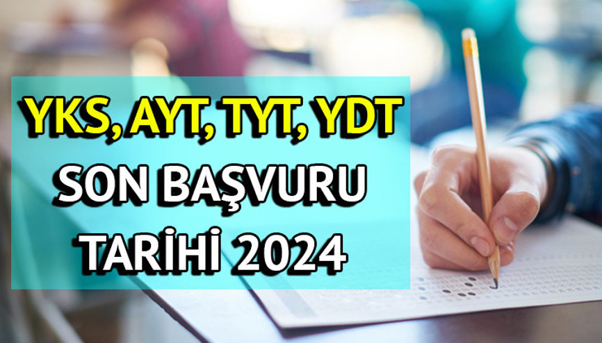 YKS başvuruları ne zaman bitiyor YKS, TYT, AYT, YDT son başvuru tarihi ve ücreti 2024