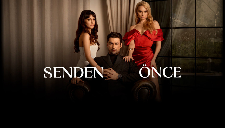 Aşk, sadakat ve ihanet... Senden Önce başlıyor