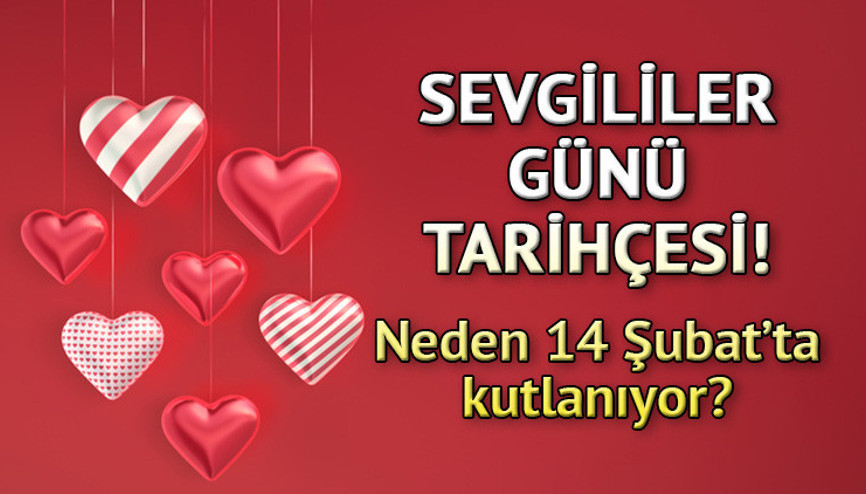 SEVGİLİLER GÜNÜ HİKAYESİ (TARİHÇESİ): 14 Şubat Sevgililer Günü nedir, nasıl ortaya çıktı 14 Şubat neden Sevgililer Günü olarak kutlanıyor