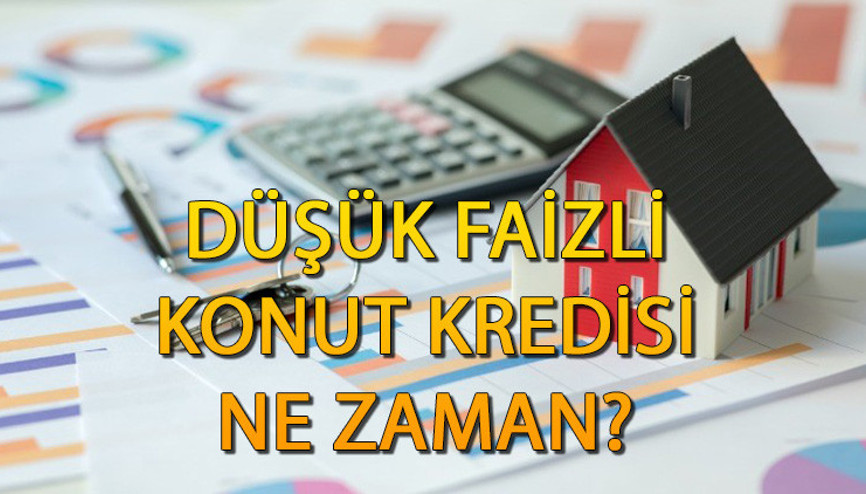 Düşük faizli konut kredisi çıkacak mı, ne zaman çıkacak İlk Evim 1.20 faizli konut kredisi şartları ve veren bankalar