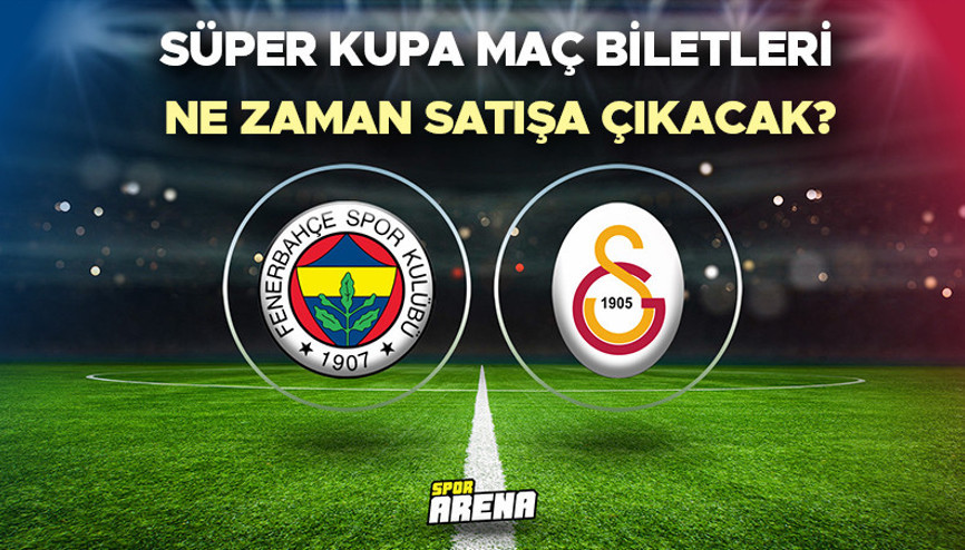 Galatasaray-Fenerbahçe Süper Kupa final maçı biletleri ne zaman satışa çıkacak Süper Kupa maçı bilet fiyatları ne kadar