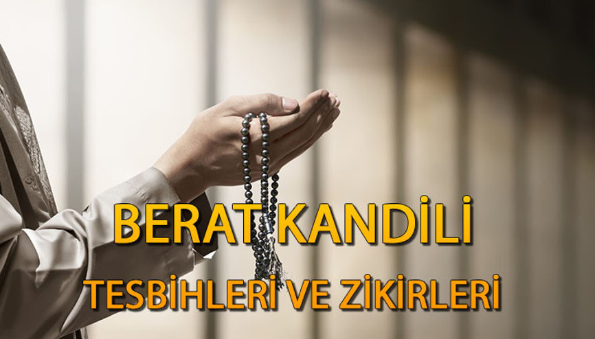 BERAT KANDİLİ TESBİHLERİ VE ZİKİRLERİ | Berat Gecesi hangi zikirler çekilir Berat Kandilinde çekilecek tesbihler ve zikirler nelerdir BERAT KANDİLİ TESBİHLERİ VE ZİKİRLERİ | Berat Gecesi hangi zikirler çekilir Berat Kandilinde çekilecek tesbihler ve zikirler nelerdir