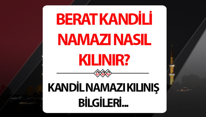 BERAT KANDİLİ NAMAZI KILINIŞI | Kandil namazı nasıl ve ne zaman kılınır Berat Kandili namazı nasıl kılınır, kaç rekattır İşte Berat Gecesi namazı kılınışı