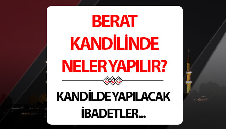 BERAT GECESİ YAPILACAKLAR || Kandilde ne yapılır Berat Kandilinde nasıl ibadet edilir, yapılacak ibadetler neler BERAT GECESİ YAPILACAKLAR || Kandilde ne yapılır Berat Kandilinde nasıl ibadet edilir, yapılacak ibadetler neler