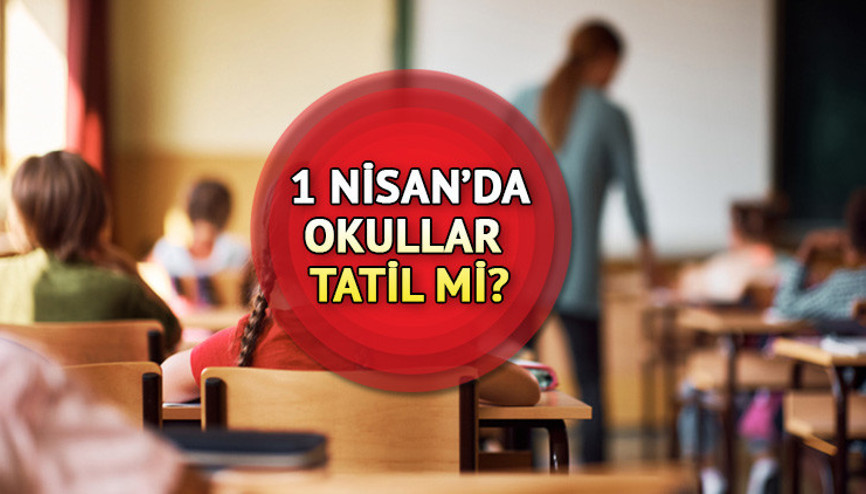 1 Nisanda okullar tatil mi Seçimden bir gün sonra Pazartesi günü okullar tatil olacak mı
