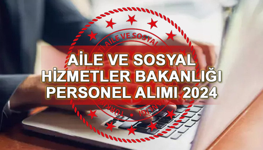 AİLE BAKANLIĞI PERSONEL ALIMI BAŞVURU ŞARTLARI VE EKRANI 2024 || Aile ve Sosyal Hizmetler Bakanlığı 8 bin sözleşmeli personel alımı başvuruları ne zaman, nasıl yapılır Hangi kadrolardan alım yapılacak