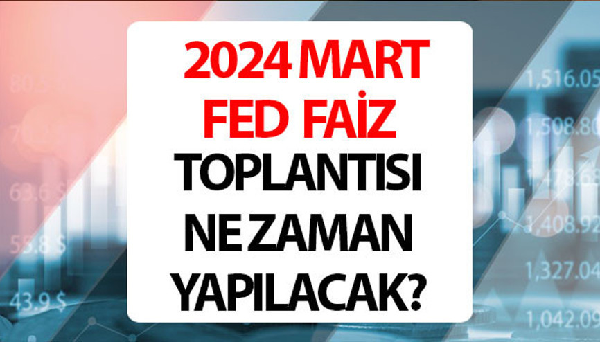 FED faiz toplantısı Mart 2024 tarihi || Mart ayı FED faiz kararı ne zaman, saat kaçta açıklanacak FED faiz beklentisi ne yönde