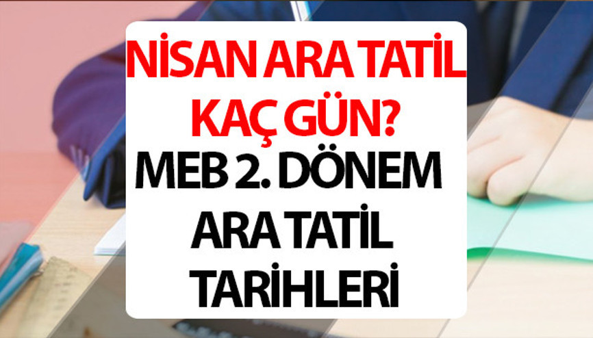 2. DÖNEM ARA TATİL NE ZAMAN 2024 || Nisan ara tatili kaç gün 2024, 9 günlük tatil ayın kaçında başlıyor