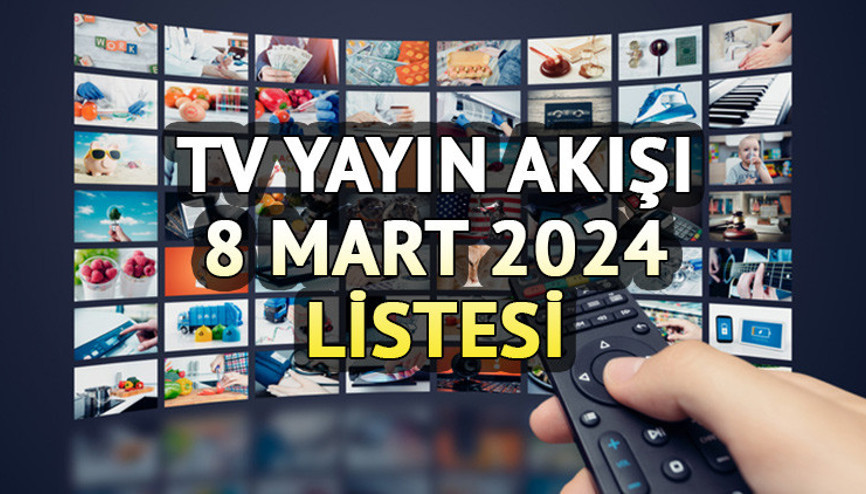 TV YAYIN AKIŞI 8 MART 2024 CUMA || Bugün tvde hangi diziler var Kanal D, Show TV, TRT1, TV8, Star TV, Now TV, ATV yayın akışı ve tv rehberi