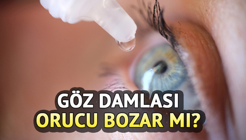 Göz damlası orucu bozar mı Oruçluyken göz damlası kullanılır mı Diyanet yanıtladı