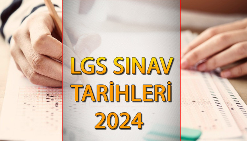 LGS sınavı ne zaman 2024, saat kaçta LGS sınav giriş belgesi ne zaman yayımlanacak  LGS sınav tarihleri