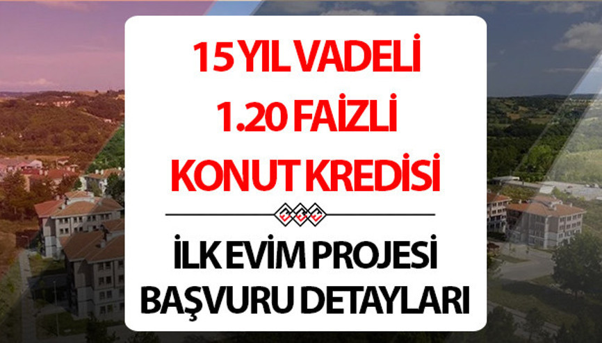 İLK EVİM KONUT KREDİSİ 2024 SON DURUM | 1.20 Faizli, 15 yıl vadeli konut kredisi kampanyası İlk evim kredisi başvuru şartları neler, çıktı mı, başvuru nasıl yapılır