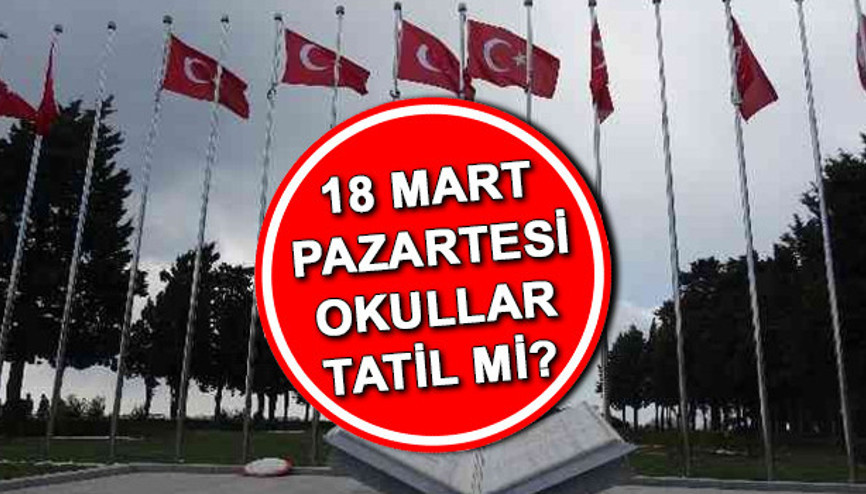 BUGÜN OKUL  VAR MI, 18 MART TATAİL Mİ Son dakika: Valilikten Okullar tatil açıklaması geldi 18 Mart Pazartesi resmi tatil mi, okul var mı, yarım gün mü