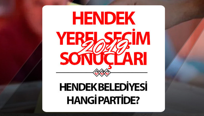 Hendek Belediyesi hangi partide Sakarya Hendek Belediye Başkanı kimdir 2019 Hendek yerel seçim sonuçları...