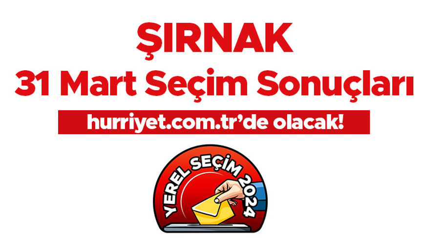 ŞIRNAK SEÇİM SONUÇLARI 2024 CANLI TAKİP || Şırnak 31 Mart yerel seçim sonuçları ve oy oranları Hurriyet.com.tr’de olacak