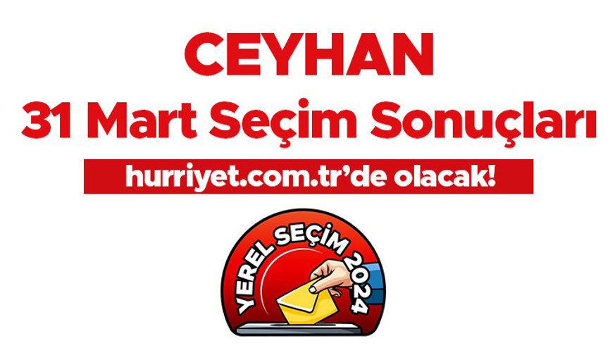 ADANA - CEYHAN YEREL SEÇİM SONUÇLARI 2024 | Ceyhan 31 Mart yerel seçim sonuçları açıklandı İşte Ceyhan oy oranları 2024