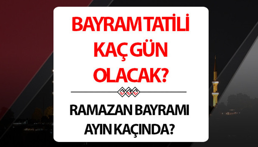 BAYRAM TATİLİ NE ZAMAN BAŞLIYOR 2024 Ramazan Bayramı tatili hangi gün başlıyor, kaç gün sürecek Bayram ayın kaçında İşte Ramazan Bayramı tarihleri ve günleri