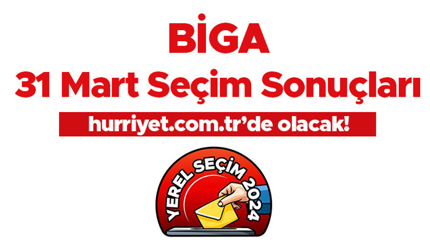 BİGA SEÇİM SONUÇLARI 2024 CANLI TAKİP || Çanakkale Biga 31 Mart belediye yerel seçim sonuçları ve oy oranları Hurriyet.com.tr seçim sayfasında olacak