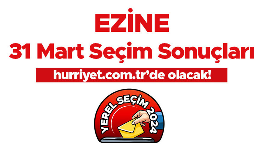 EZİNE SEÇİM SONUÇLARI 2024 CANLI TAKİP || Çanakkale Ezine 31 Mart belediye yerel seçim sonuçları ve oy oranları Hurriyet.com.tr seçim sayfasında olacak