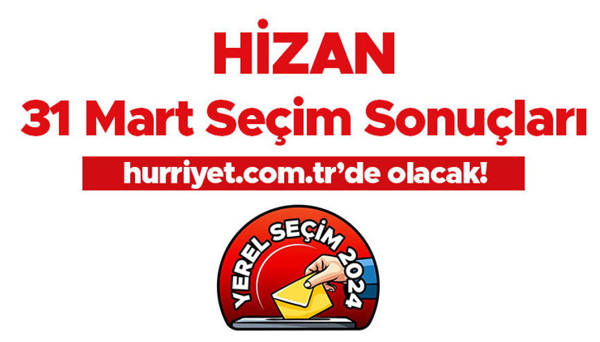 HİZAN SEÇİM SONUÇLARI 2024 CANLI TAKİP || Bitlis Hizan 31 Mart belediye yerel seçim sonuçları ve oy oranları Hurriyet.com.tr seçim sayfasında olacak
