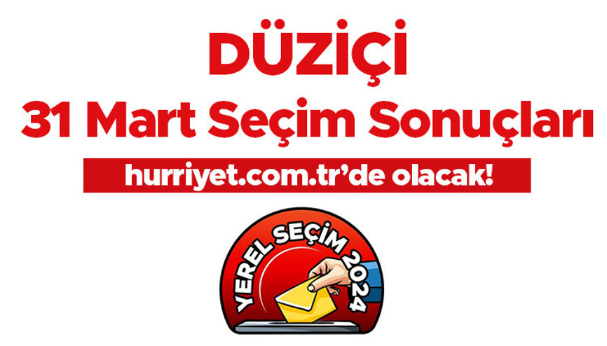 DÜZİÇİ SEÇİM SONUÇLARI 2024 CANLI TAKİP || Osmaniye Düziçi 31 Mart belediye yerel seçim sonuçları ve oy oranları Hurriyet.com.tr seçim sayfasında olacak