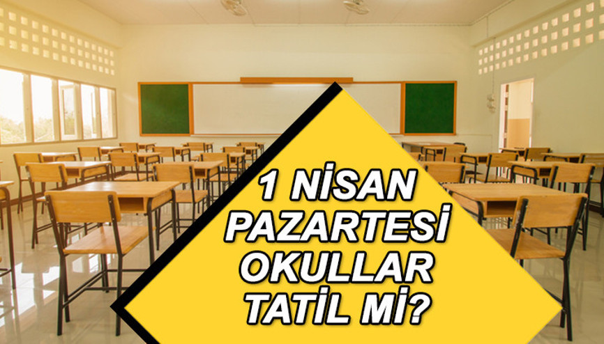 1 NİSAN OKULLAR TATİL Mİ, Pazartesi günü ders var mı MEBden açıklama geldi 31 Mart seçimleri sonrası üniversiteler tatil mi