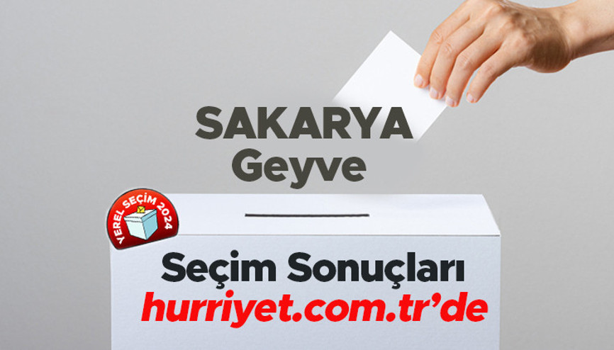 SAKARYA - Geyve SEÇİM SONUÇLARI EKRANI 2024 | Sakarya, Geyve 31 Mart belediye yerel seçim sonuçları ve oy oranları Hurriyet.com.tr seçim sayfasında olacak