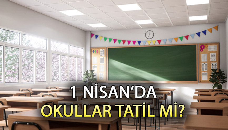 1 NİSANDA OKULLAR TATİL Mİ 1 Nisan Pazartesi resmi tatil mi, idari izin mi MEB kararı belli oldu