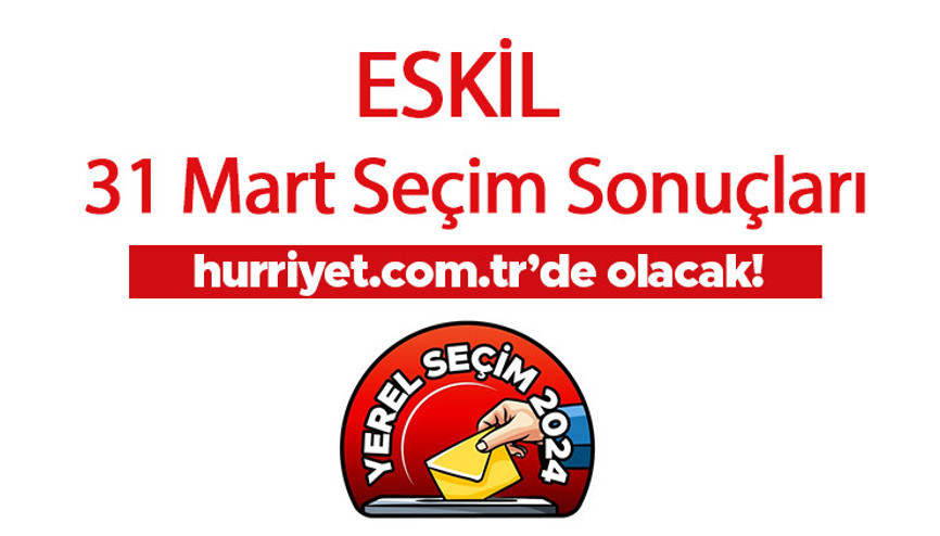 AKSARAY - ESKİL SEÇİM SONUÇLARI 2024 CANLI TAKİP || Aksaray - Eskil 31 Mart belediye yerel seçim sonuçları ve oy oranları Hurriyet.com.tr seçim sayfasında olacak