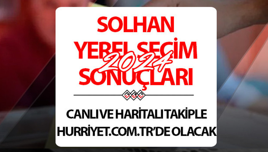 SOLHAN YEREL SEÇİM SONUÇLARI 2024 || Bingöl Solhan 31 Mart seçim sonuçları açıklandı mı Oy oranları Hurriyet.com.tr seçim sayfasında olacak