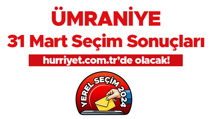 ÜMRANİYE SEÇİM SONUÇLARI 2024 CANLI TAKİP (Son Dakika Verileri) || İstanbul Ümraniye 31 Mart belediye yerel seçim sonuçları ve oy oranları Hurriyet.com.tr seçim sayfasında