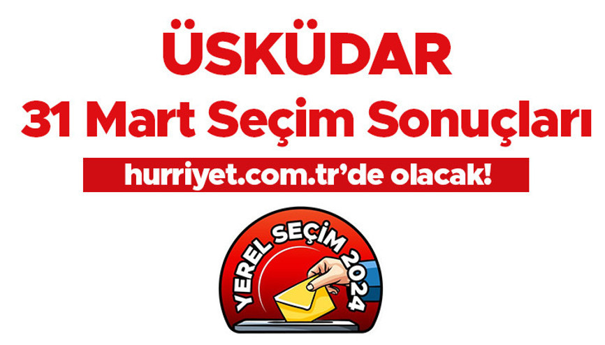 ÜSKÜDAR SEÇİM SONUÇLARI 2024 31 MART CANLI ANLIK TAKİP (Son Dakika Verileri) || İstanbul Üsküdar belediye yerel seçim sonuçları açıklandı Üsküdar oy oranları Hurriyet.com.tr seçim sayfasında