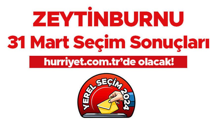 ZEYTİNBURNU SEÇİM SONUÇLARI 2024 CANLI TAKİP (Son Dakika verileri) || İstanbul Zeytinburnu 31 Mart belediye yerel seçim sonuçları ve oy oranları Hurriyet.com.tr seçim sayfasında