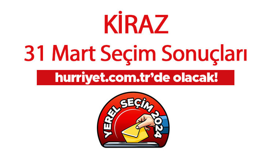 İZMİR KİRAZ SEÇİM SONUÇLARI 2024 - 31 Mart Yerel Seçimi Kiraz Kazanan Belediye Başkanı Adayı, Partisi, Oy Sonuçları ve Oranı