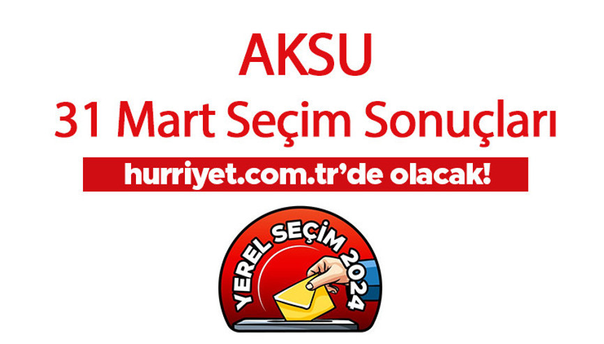 ANTALYA - AKSU OY ORANLARI  SEÇİM SONUÇLARI 2024 CANLI TAKİP || Antalya - Aksu 31 Mart belediye yerel seçim sonuçları ve oy oranları Hurriyet.com.tr seçim sayfasında olacak