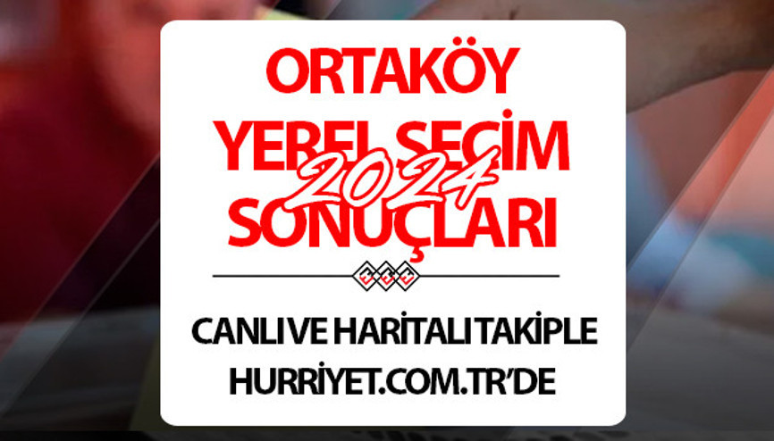ORTAKÖY SEÇİM SONUÇLARI 2024 CANLI TAKİP || Çorum ORTAKÖY 31 Mart belediye yerel seçim sonuçları ve oy oranları Hurriyet.com.tr seçim sayfasında olacak