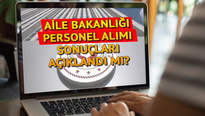 AİLE BAKANLIĞI PERSONEL ALIMI SONUÇLARI 2024 AÇIKLANDI MI 5 NİSAN GÜNCEL DURUM || Aile ve Sosyal Hizmetler Bakanlığı personel alımı başvuru sonuçları belli oldu mu, ne zaman açıklanacak