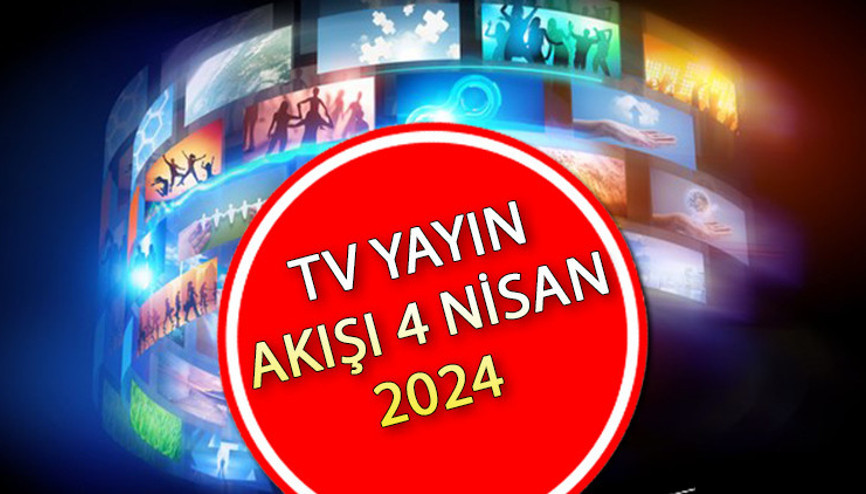 TV YAYIN AKIŞI 4 NİSAN 2024 LİSTESİ || Bugün tvde hangi diziler var Kanal D, TV8, Star TV, ATV, Show TV, TRT1, Now TV yayın akışı ve tv rehberi