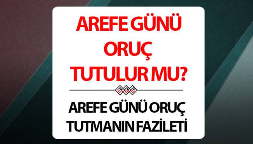 Arefe Günü oruç tutulur mu Arefe Günü oruç tutmanın sevabı nedir Hadis-i Şeriflerle müjdelenen Arefe Günü hakkında Diyanet bilgileri