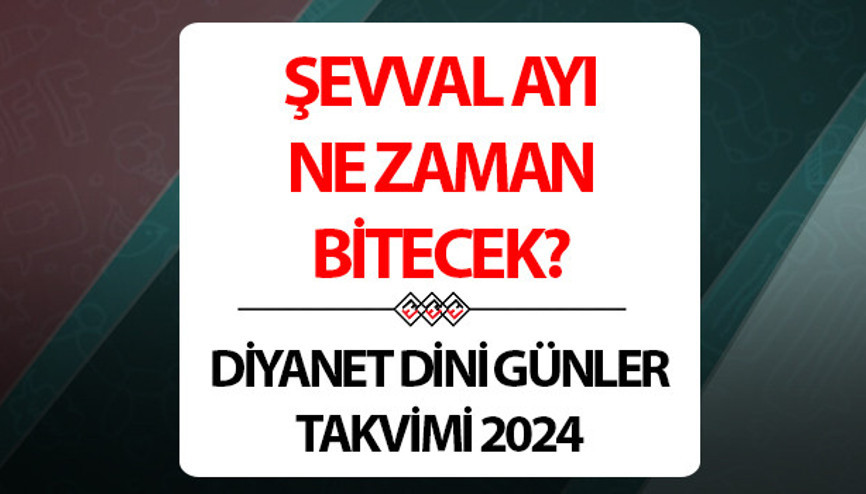 Şevval Ayı ne zaman bitiyor, ayın kaçında sona erecek Diyanet takviminden Şevval Ayı bilgileri