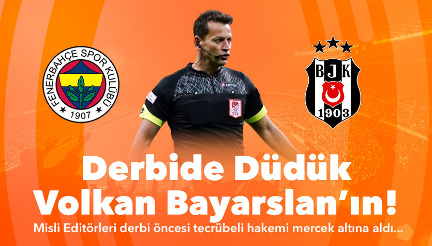 Derbi öncesi Volkan Bayarslan mercek altında Misliden Fenerbahçe-Beşiktaş maçının hakeminin öne çıkan...