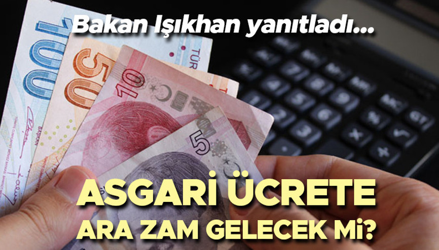 ASGARİ ÜCRET ZAMMI SON DAKİKA AÇIKLAMASI | 2024 Temmuzda asgari ücrete ara zam gelecek mi sorusuna Bakan Işıkhandan yanıt: Ekonomi denge işidir....