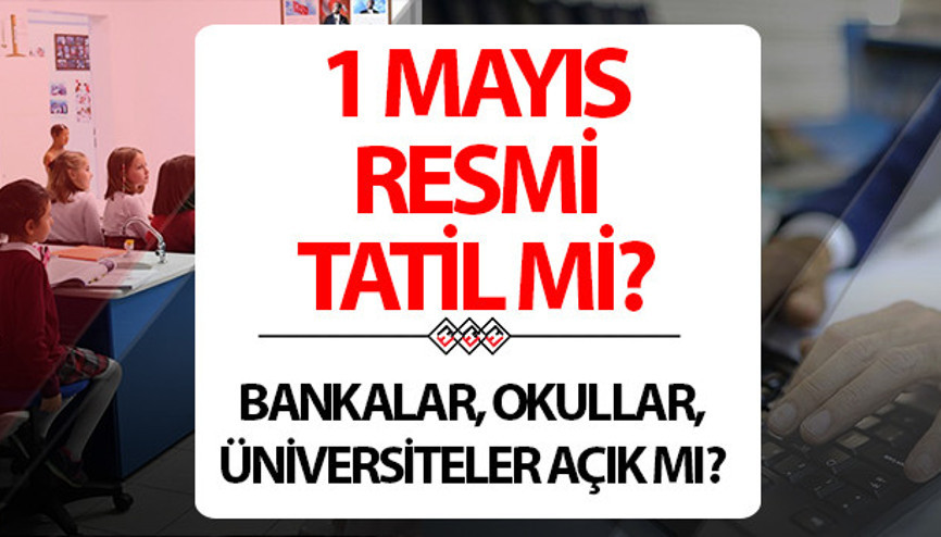 1 Mayıs resmi tatil mi 1 Mayısta 4 gün tatil olur mu Resmi tatil takvim detayları
