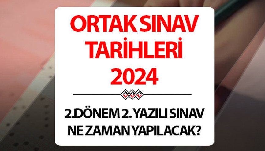 ORTAK SINAV TAKVİMİ 2024 MEB | Ortak sınav soru ve konu dağılımları açıklandı mı 2. dönem 2. yazılılar ne zaman yapılacak, örnek soru kitapçıkları yayınlandı mı