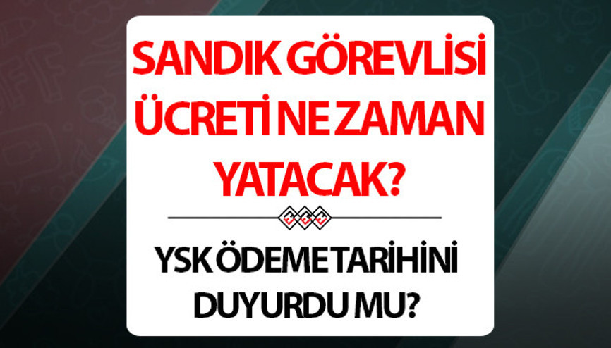 SANDIK PARASI YATTI MI SON DAKİKA 2024 | Seçim görevli ücretleri ne zaman yatacak, YSK seçim parası ödeme tarihi son durum